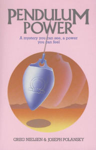 Title: Pendulum Power: A Mystery You Can See, A Power You Can Feel, Author: Greg Nielsen