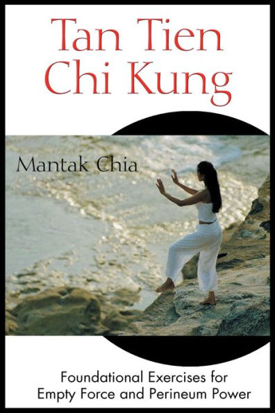 Tan Tien Chi Kung: Foundational Exercises for Empty Force and Perineum Power