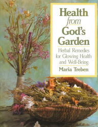 Title: Health from God's Garden: Herbal Remedies for Glowing Health and Well-Being, Author: Maria Treben