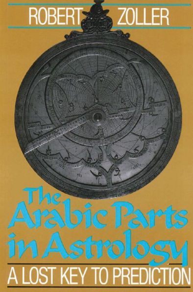 The Arabic Parts in Astrology: A Lost Key to Prediction