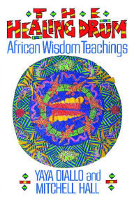 Title: The Healing Drum: African Wisdom Teachings, Author: Yaya Diallo