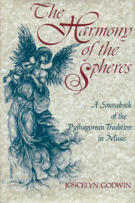 Title: The Harmony of the Spheres: The Pythagorean Tradition in Music, Author: Joscelyn Godwin