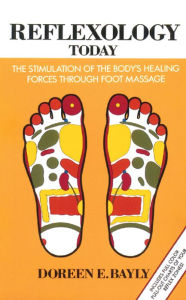 Title: Reflexology Today: The Stimulation of the Body's Healing Forces through Foot Massage, Author: Doreen E. Bayly