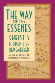 Title: The Way of the Essenes: Christ's Hidden Life Remembered, Author: Anne Meurois-Givaudan