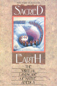 Title: Sacred Earth: The Spiritual Landscape of Native America, Author: Arthur Versluis