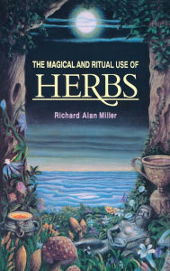 Title: The Magical and Ritual Use of Herbs, Author: Richard Alan Miller