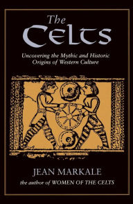 Title: The Celts: Uncovering the Mythic and Historic Origins of Western Culture, Author: Jean Markale