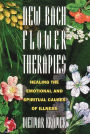 New Bach Flower Therapies: Healing the Emotional and Spiritual Causes of Illness