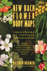 Title: New Bach Flower Body Maps: Treatment by Topical Application, Author: Dietmar Krïmer