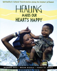 Title: Healing Makes Our Hearts Happy: Spirituality and Cultural Transformation among the Kalahari Ju/'hoansi, Author: Richard Katz Ph.D.