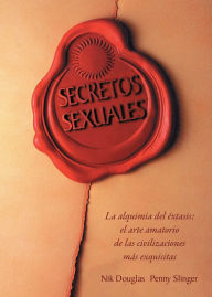 Title: Secretos sexuales: La alquimia del éxtasis: el arte amatorio de las civilizaciones más exquisitas, Author: Nik Douglas
