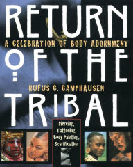 Title: Return of the Tribal: A Celebration of Body Adornment, Author: Rufus C. Camphausen