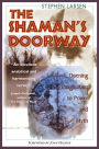 The Shaman's Doorway: Opening Imagination to Power and Myth