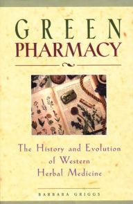 Title: Green Pharmacy: The History and Evolution of Western Herbal Medicine, Author: Barbara Griggs