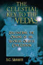 The Celestial Key to the Vedas: Discovering the Origins of the World's Oldest Civilization