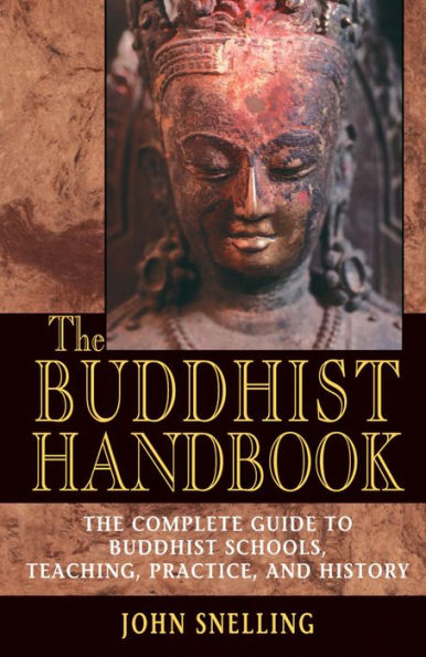 The Buddhist Handbook: A Complete Guide to Buddhist Schools, Teaching, Practice, and History