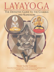 Title: Layayoga: The Definitive Guide to the Chakras and Kundalini, Author: Shyam Sundar Goswami