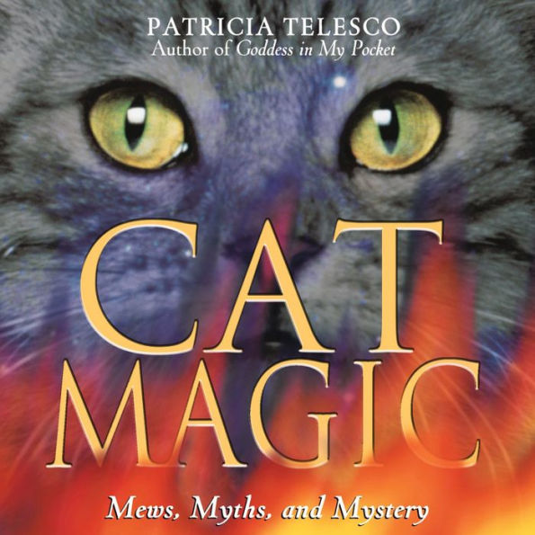 Cat Magic: Mews, Myths, and Mystery