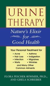 Title: Urine Therapy: Nature's Elixir for Good Health, Author: Flora Peschek-Bïhmer Ph.D.