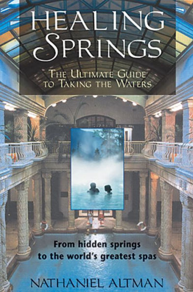 Healing Springs: the Ultimate Guide to Taking Waters