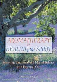 Title: Aromatherapy for Healing the Spirit: Restoring Emotional and Mental Balance with Essential Oils, Author: Gabriel Mojay