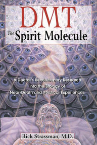 Title: DMT: The Spirit Molecule: A Doctor's Revolutionary Research into the Biology of Near-Death and Mystical Experiences, Author: Rick Strassman M.D.