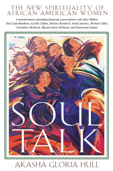 Soul Talk The New Spirituality Of African American Women By Akasha Gloria Hull Paperback Barnes Noble