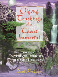 E books download free Qigong Teachings of a Taoist Immortal: The Eight Essential Exercises of Master Li Ching-yun