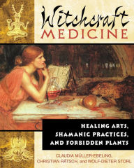 Title: Witchcraft Medicine: Healing Arts, Shamanic Practices, and Forbidden Plants, Author: Claudia Mïller-Ebeling