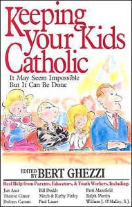 Title: Keeping Your Kids Catholic: It May Seem Impossible but It Can Be Done, Author: Bert Ghezzi