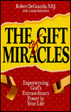 Title: The Gift of Miracles: Experiencing God's Extraordinary Power in Your Life, Author: Robert Drgrandis