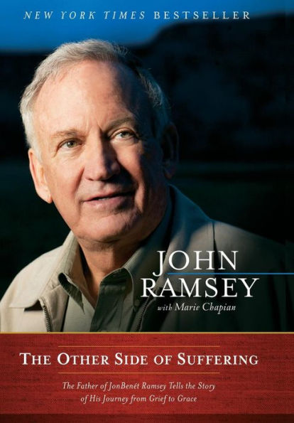 The Other Side of Suffering: The Father of JonBenet Ramsey Tells the Story of His Journey from Grief to Grace