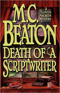 Title: Death of a Scriptwriter (Hamish Macbeth Series #14), Author: M. C. Beaton