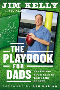 Title: The Playbook for Dads: Parenting Your Kids in the Game of Life, Author: Jim Kelly