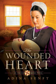 Title: The Wounded Heart (Amish Quilt Series #1), Author: Adina Senft