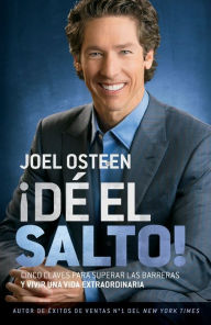 Title: DE EL SALTO!: Cinco Claves para Superar las Barreras y Vivir una Vida Extraordinaria, Author: Joel Osteen