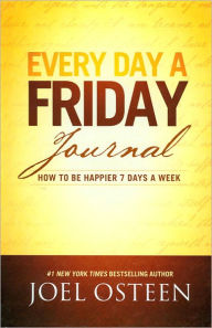 Every Day a Friday Journal: How to Be Happier 7 Days a Week