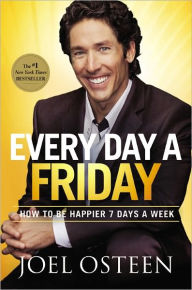 Title: Every Day a Friday: How to Be Happier 7 Days a Week, Author: Joel Osteen