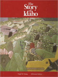 Title: The Story of Idaho: Millennial Edition, Author: Virgil M Young