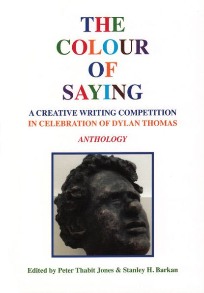 The Colour of Saying: A Creative Writing Competition in Celebration of Dylan Thomas: Anthology
