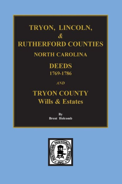Tryon, Lincoln & Rutherford Counties, North Carolina Deeds, 1769-1786 and Wills of Tryon County, North Carolina