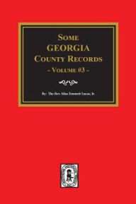 Title: Some Georgia County Records, Volume 3., Author: Silas Emmett Lucas