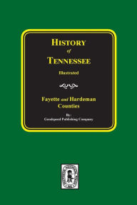 Title: History of Fayette and Hardeman Counties, Tennessee, Author: Goodspeed Publising Company