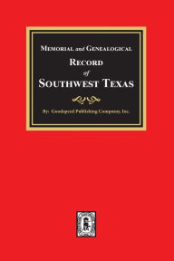Title: Memorial and Genealogical Record of Southwest Texas, Author: Goodspeed Publishing Company