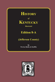 Title: History of Jefferson County, Kentucky. (Edition 8-A), Author: William Henry Perrin