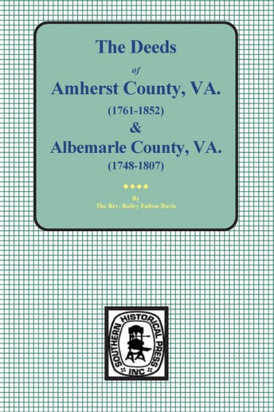 Amherst County, Virginia, 1761-1807, and Albemarle County, Virginia, 1748-1763, the Deeds Of.