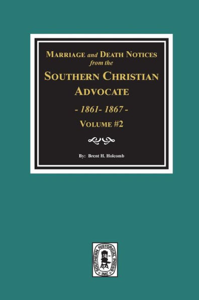 Marriage and Death Notices from the Southern Christian Advocate, 1861-1867. (Vol. #2)