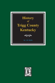 Title: History of Trigg County, Historical and Biographical, Author: William Henry Perrin