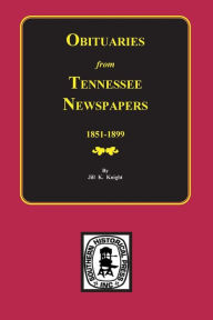 Title: Obituaries from Tennessee Newspapers, 1851-1899., Author: Jill K Knight