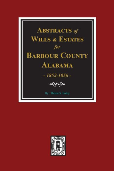 Barbour County, Alabama Wills & Estates 1852-1856, Abstracts of.
